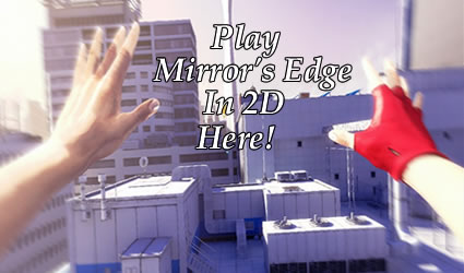 who would of known that 2d would be as fun as 3d forget dmt Mirrors Edge in 2D!  Play It For Free Inside!  Flash Technology is Sweeter Than Ever!