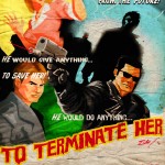 to terminate her by ninjaink 150x150 NinjaInk (Tim)s Vintage Watchmen x Spider man x Transformers, ect Posters! Todays Fresh Artist!