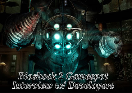 Bioshock 2 Exclusive Gamespot Interview w Developers