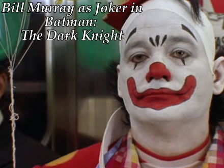 bill murray as joker in batman the dark knight quick change clown Bill Murray As Joker In Batman: The Dark Knight! Its About Time For Quick Change!