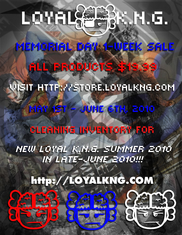loyalkng memorial sale 2 Loyal K.N.G. Memorial Day One Week Sale May 1st   June 6th, 2010! Cleaning Inventoru for Summer 2010! Last Run!